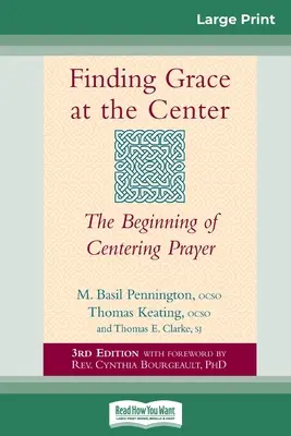 Hledání milosti ve středu: (16pt velké tištěné vydání) - Finding Grace at the Center: The Beginning of Centering Prayer (16pt Large Print Edition)