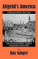 Altgeldova Amerika: Lincolnův ideál versus měnící se realita - Altgeld's America: The Lincoln Ideal Versus Changing Realities