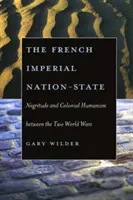 Francouzský imperiální národní stát: Francouzský národní stát: Negritude a koloniální humanismus mezi dvěma světovými válkami - The French Imperial Nation-State: Negritude and Colonial Humanism Between the Two World Wars