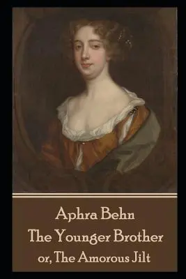 Aphra Behn - Mladší bratr: aneb, Milostný žert - Aphra Behn - The Younger Brother: or, The Amorous Jilt