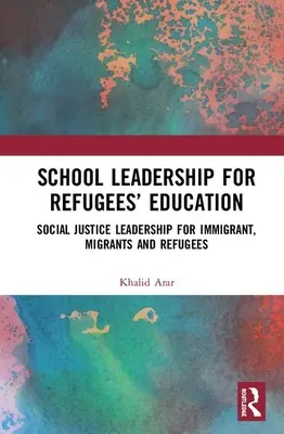 Vedení škol pro vzdělávání uprchlíků: Vedení v oblasti sociální spravedlnosti pro přistěhovalce, migranty a uprchlíky. - School Leadership for Refugees' Education: Social Justice Leadership for Immigrant, Migrants and Refugees