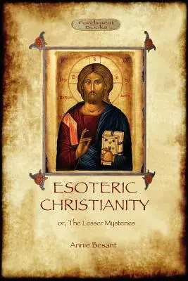 Esoterické křesťanství - aneb, Menší tajemství (Aziloth Books) - Esoteric Christianity - or, the lesser mysteries (Aziloth Books)
