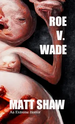Roe V. Wade: Extrémní horor - Roe V. Wade: An Extreme Horror
