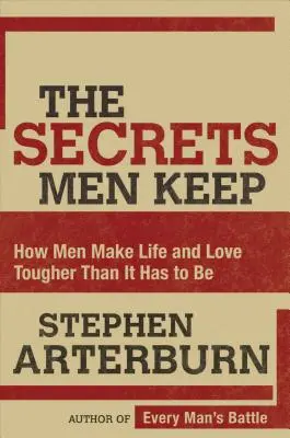 Tajemství, která si muži nechávají pro sebe: Jak si muži dělají život a lásku těžší, než musí být - The Secrets Men Keep: How Men Make Life and Love Tougher Than It Has to Be