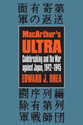 Macarthur's Ultra: Rozluštění kódů a válka proti Japonsku, 1942-1945 - Macarthur's Ultra: Codebreaking and the War Against Japan, 1942-1945
