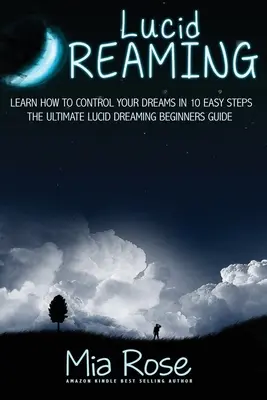 Lucidní snění pro začátečníky: Naučte se ovládat své sny v 10 snadných krocích - Lucid Dreaming For Beginners: Learn How to Control Your Dreams In10 Easy Steps