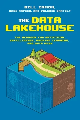 Datové úložiště: Datový Lakehouse: základ pro umělou inteligenci, strojové učení a datové sítě - The Data Lakehouse: The Bedrock for Artificial Intelligence, Machine Learning, and Data Mesh