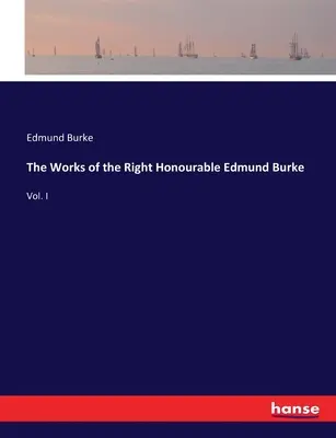 Díla ctihodného Edmunda Burka: Svazek I. - The Works of the Right Honourable Edmund Burke: Vol. I