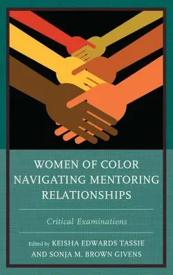 Women of Color Navigating Mentoring Relationships (Barevné ženy v mentorských vztazích): Kritická zkoumání - Women of Color Navigating Mentoring Relationships: Critical Examinations