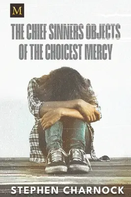 The Chief Sinners Objects of the Choicest Mercy (Největší hříšníci, kteří jsou předmětem nejvybranějšího milosrdenství) - The Chief Sinners Objects of the Choicest Mercy