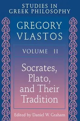 Studie o řecké filosofii, II. díl: Sokrates, Platón a jejich tradice - Studies in Greek Philosophy, Volume II: Socrates, Plato, and Their Tradition