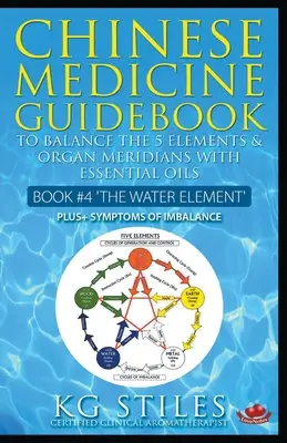 Průvodce čínskou medicínou Esenciální oleje pro rovnováhu vodního živlu a orgánových meridiánů - Chinese Medicine Guidebook Essential Oils to Balance the Water Element & Organ Meridians