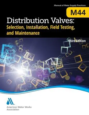 M44 Distribuční ventily: Výběr, instalace, provozní zkoušky a údržba, třetí vydání - M44 Distribution Valves: Selection, Installation, Field Testing, and Maintenance, Third Edition