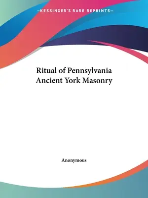 Rituál pensylvánského starobylého yorského zednářství - Ritual of Pennsylvania Ancient York Masonry