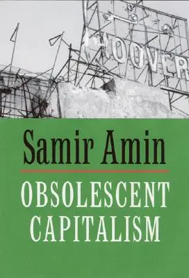 Zastaralý kapitalismus: Současná politika a globální nepořádek - Obsolescent Capitalism: Contemporary Politics and Global Disorder