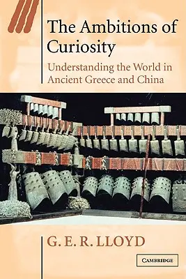 Ambice zvídavosti: Pochopení světa ve starověkém Řecku a Číně - The Ambitions of Curiosity: Understanding the World in Ancient Greece and China