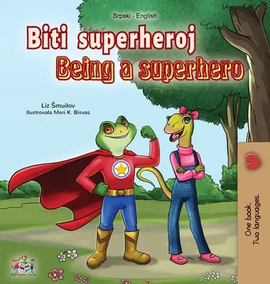 Být superhrdinou (srbská anglická dvojjazyčná kniha - latinka): Srbská kniha pro děti - Being a Superhero (Serbian English Bilingual Book - Latin alphabet): Serbian Children's Book
