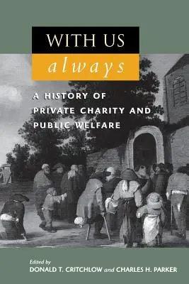 Navždy s námi: A History of Private Charity and Public Welfare (Dějiny soukromé dobročinnosti a veřejné péče) - With Us Always: A History of Private Charity and Public Welfare