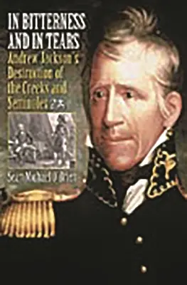 V hořkosti a v slzách: Andrew Jackson zničil Kreeky a Seminoly. - In Bitterness and in Tears: Andrew Jackson's Destruction of the Creeks and Seminoles