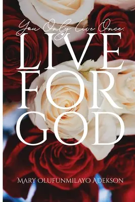 Žiješ jen jednou: Žij pro Boha - You Only Live Once: Live for God