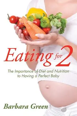 Jídlo pro dva: Význam stravy a výživy pro dokonalé dítě - Eating for Two: The Importance of Diet and Nutrition to Having a Perfect Baby