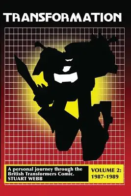 Transformace: Osobní cesta britským komiksem Transformers 2. díl: 1987-1989 - Transformation: A Personal Journey Through the British Transformers Comic Volume 2: 1987-1989