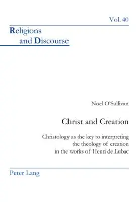 Kristus a stvoření: Christologie jako klíč k interpretaci teologie stvoření v díle Henriho de Lubaca. - Christ and Creation: Christology as the Key to Interpreting the Theology of Creation in the Works of Henri de Lubac