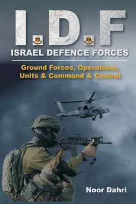 Idf: Izraelské obranné síly - Pozemní síly, operace, jednotky a velení a řízení - Idf: Israel Defence Forces - Ground Forces, Operations, Units & Command & Control