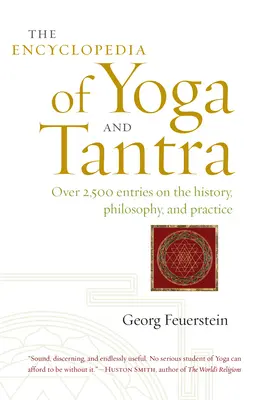 Encyklopedie jógy a tantry: Více než 2 500 hesel o historii, filozofii a praxi tantry a tantry - The Encyclopedia of Yoga and Tantra: Over 2,500 Entries on the History, Philosophy, and Practice