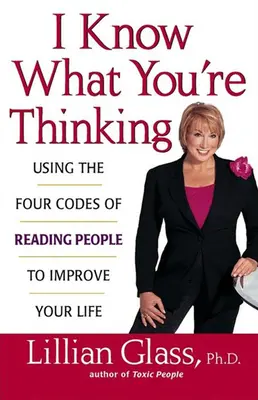Vím, na co myslíš: Využití čtyř kódů čtení lidí ke zlepšení vašeho života - I Know What You're Thinking: Using the Four Codes of Reading People to Improve Your Life