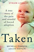 Unesená - Skutečný příběh o bolesti a skandálu nucené adopce - Taken - A True Story of the Pain and Scandal of Forced Adoption