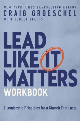 Pracovní sešit Lead Like It Matters: Sedm principů vedení pro církev, která vydrží. - Lead Like It Matters Workbook: Seven Leadership Principles for a Church That Lasts