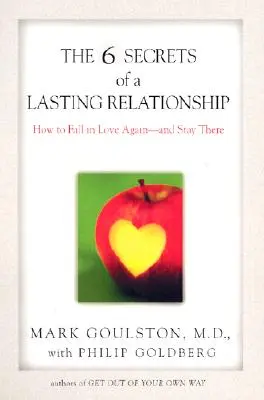 6 tajemství trvalého vztahu: Jak se znovu zamilovat - a zůstat zamilovaný. - The 6 Secrets of a Lasting Relationship: How to Fall in Love Again--And Stay There
