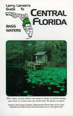 Střední Florida: Průvodce Larryho Larsena po okounových vodách Kniha 2 - Central Florida: Larry Larsen's Guide to Bass Waters Book 2