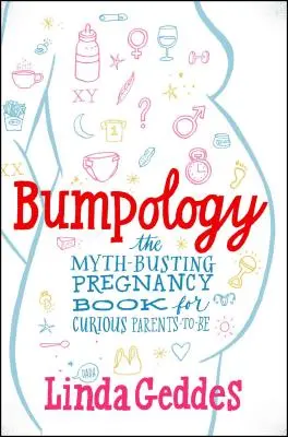 Bumpology: Kniha o těhotenství pro zvědavé rodiče, která boří mýty - Bumpology: The Myth-Busting Pregnancy Book for Curious Parents-To-Be