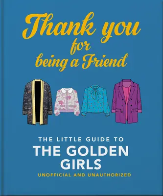 Děkujeme, že jsi přítel: Malý průvodce zlatými děvčaty - Thank You for Being a Friend: The Little Guide to the Golden Girls
