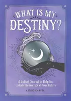 Co je mým osudem? - Průvodce deníkem, který vám pomůže odhalit tajemství vaší budoucnosti - What is My Destiny? - A Guided Journal to Help You Unlock the Secrets of Your Future