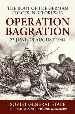 Operace Bagration: 23. červen-29. srpen 1944. tažení německých vojsk v Bělorusku - Operation Bagration: 23 June-29 August 1944. the Rout of the German Forces in Belorussia
