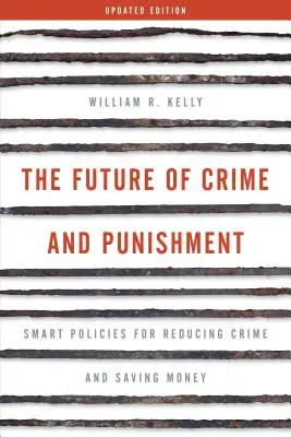 Budoucnost kriminality a trestů: Chytrá politika pro snížení kriminality a úsporu peněz - The Future of Crime and Punishment: Smart Policies for Reducing Crime and Saving Money