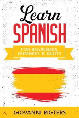 Učte se španělsky pro začátečníky, hlupáky a idioty - Learn Spanish for Beginners, Dummies & Idiots