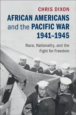 Afroameričané a válka v Tichomoří, 1941-1945: Rasa, národnost a boj za svobodu - African Americans and the Pacific War, 1941-1945: Race, Nationality, and the Fight for Freedom