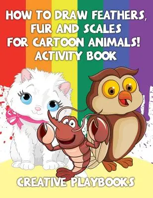Jak nakreslit peří, srst a šupiny pro kreslená zvířata! Kniha aktivit - How to Draw Feathers, Fur and Scales for Cartoon Animals! Activity Book