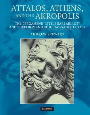 Attalos, Athény a Akropole: Pergamenští „malí barbaři“ a jejich římský a renesanční odkaz - Attalos, Athens, and the Akropolis: The Pergamene 'Little Barbarians' and Their Roman and Renaissance Legacy