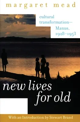 Nové životy pro staré: Kulturní transformace - Manus, 1928-1953 - New Lives for Old: Cultural Transformation--Manus, 1928-1953