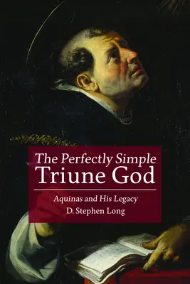 Dokonale jednoduchý trojjediný Bůh: Akvinský a jeho odkaz - The Perfectly Simple Triune God: Aquinas and His Legacy