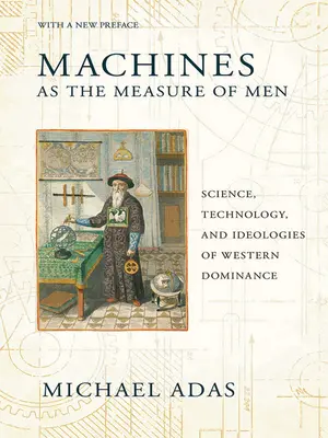 Stroje jako měřítko lidí: Věda, technologie a ideologie západní nadvlády - Machines as the Measure of Men: Science, Technology, and Ideologies of Western Dominance