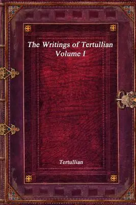 Tertuliánovy spisy - I. díl - The Writings of Tertullian - Volume I