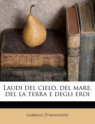Laudi del Cielo, del Mare, del La Terra E Degli Eroi (Laudi del Cielo, del Mare, del La Terra E Degli Eroi) - Laudi del Cielo, del Mare, del La Terra E Degli Eroi