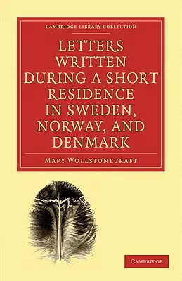 Dopisy psané během krátkého pobytu ve Švédsku, Norsku a Dánsku - Letters Written During a Short Residence in Sweden, Norway, and Denmark