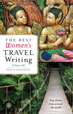 Nejlepší ženské cestopisy, svazek 10: Skutečné příběhy z celého světa - The Best Women's Travel Writing, Volume 10: True Stories from Around the World